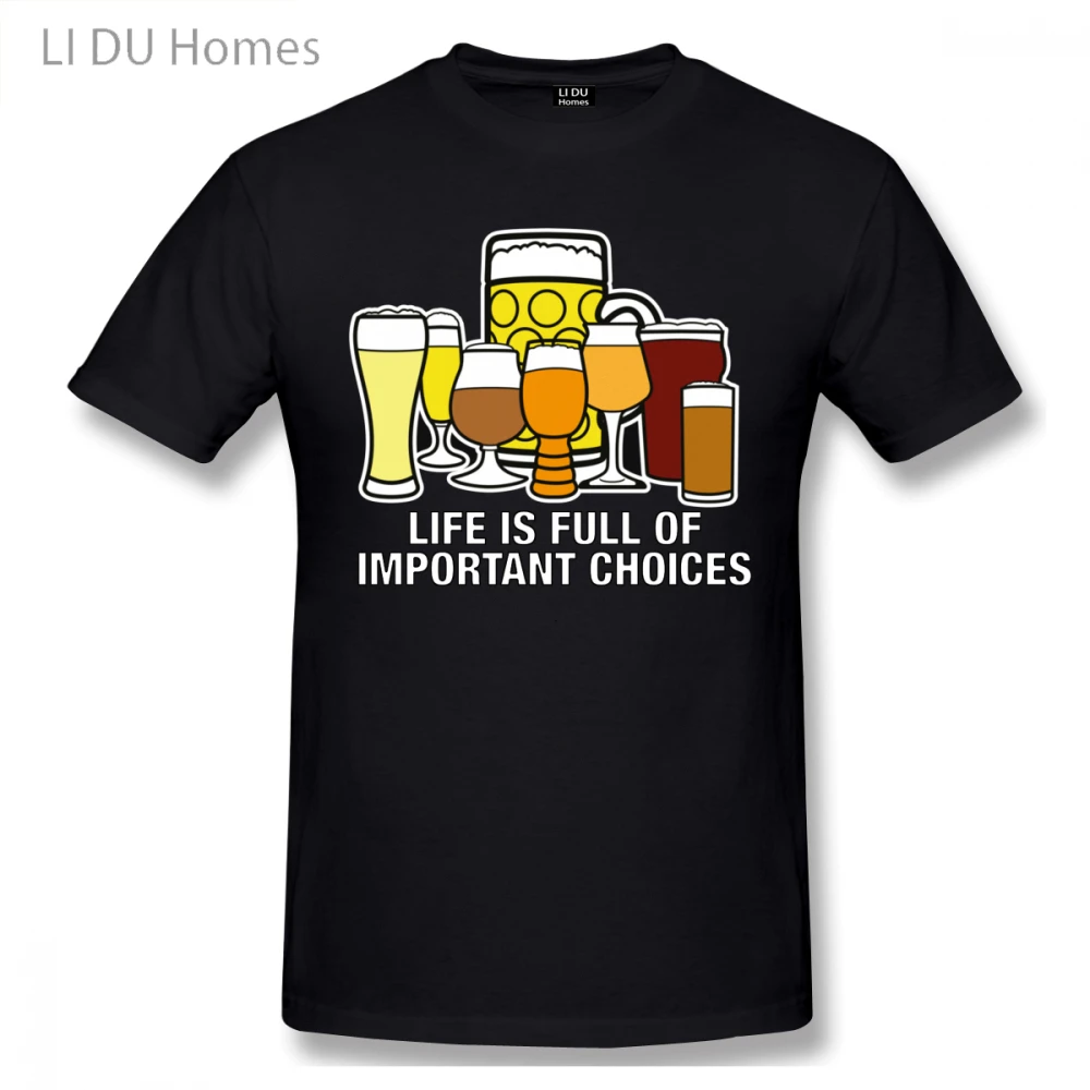 

LIDU Life Is Full Of Important Choices Beer Drink Lovers T Shirt Plus Size O-neck Cotton Custom Short Sleeve T-shirt