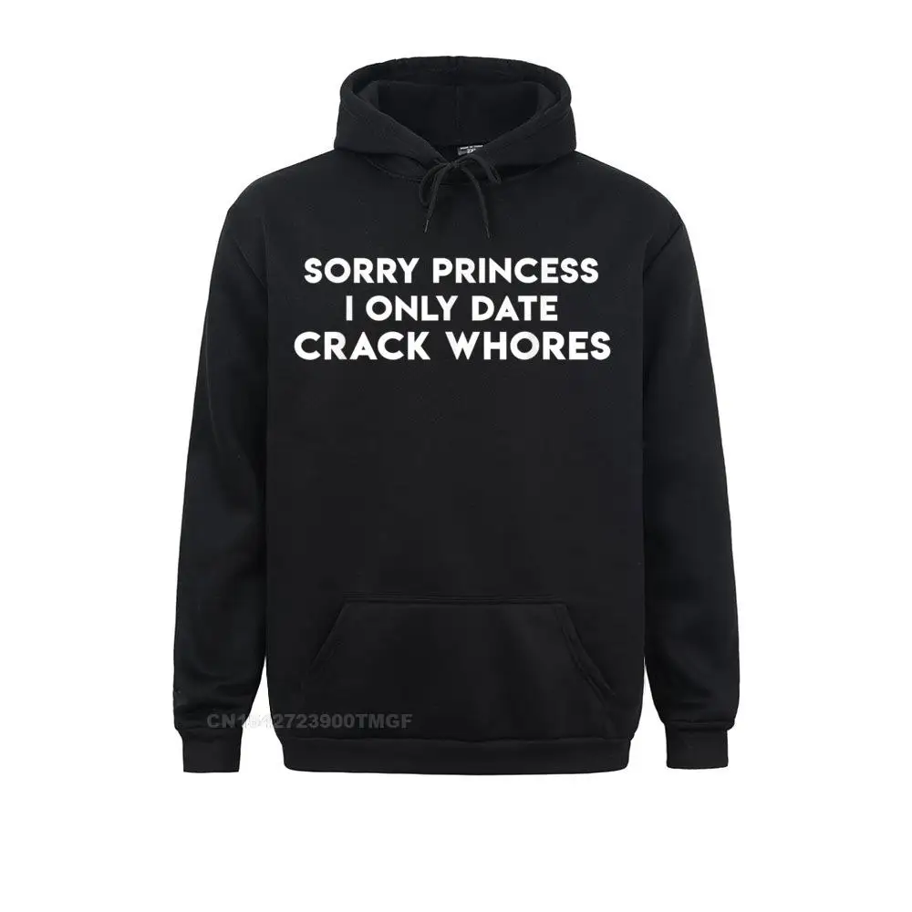 

Sorry I Date Crack Whores Funny Custom Fall Women Hoodies Sportswears Dominant Long Sleeve Sweatshirts