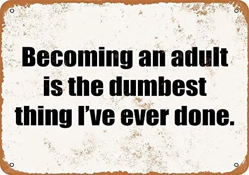 

Becoming an Adult is The Dumbest Thing I Have Ever Done Vintage Metal Sign