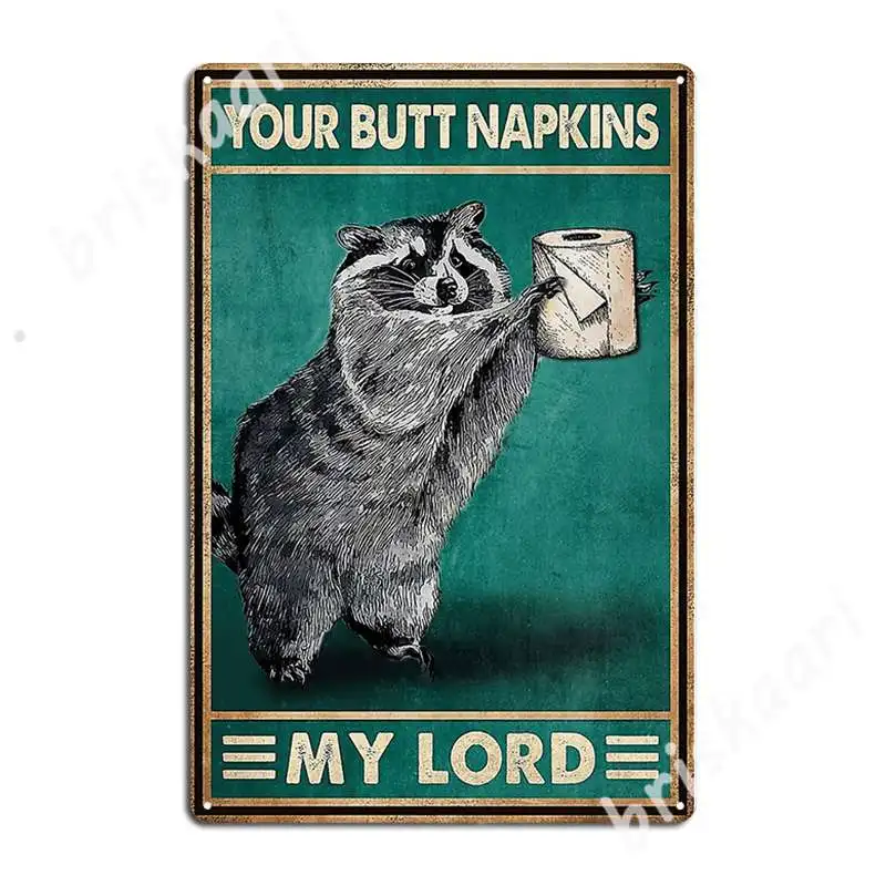 Ratel Your Butt Napkins My Lord Raccoon Retro Metal Signs Club Home Classic Cave pub Wall Decor Tin sign Posters Dinasaur |