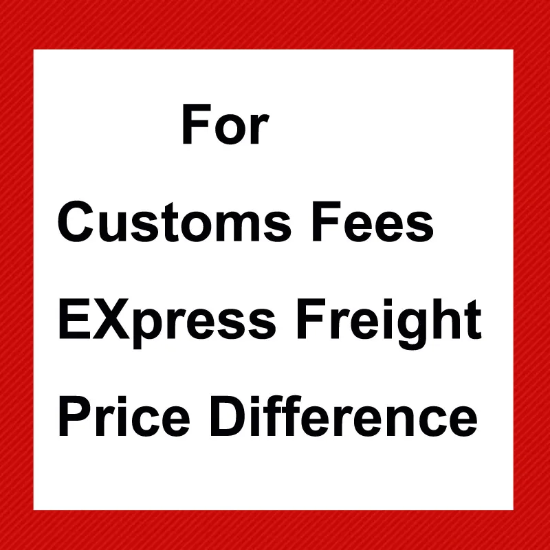 

Customs Fees / Express Freight / Price Difference.Pls Contact Us Before Payment.We Will Do Not Ship If Order Directly.Pls Note