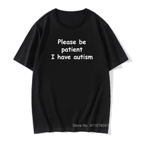 please be patient i have autism funny cotton short sleeve t shirts harajuku christmas birthday gift for dad husband t shirt