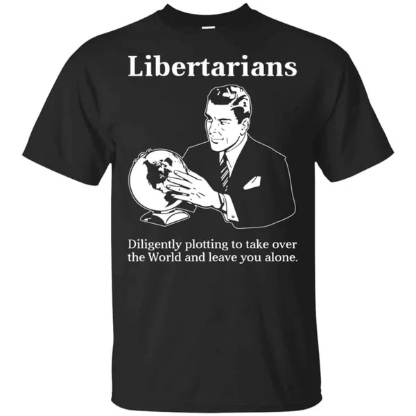 

Libertarians Plotting To Take Over The World Clever T-Shirts