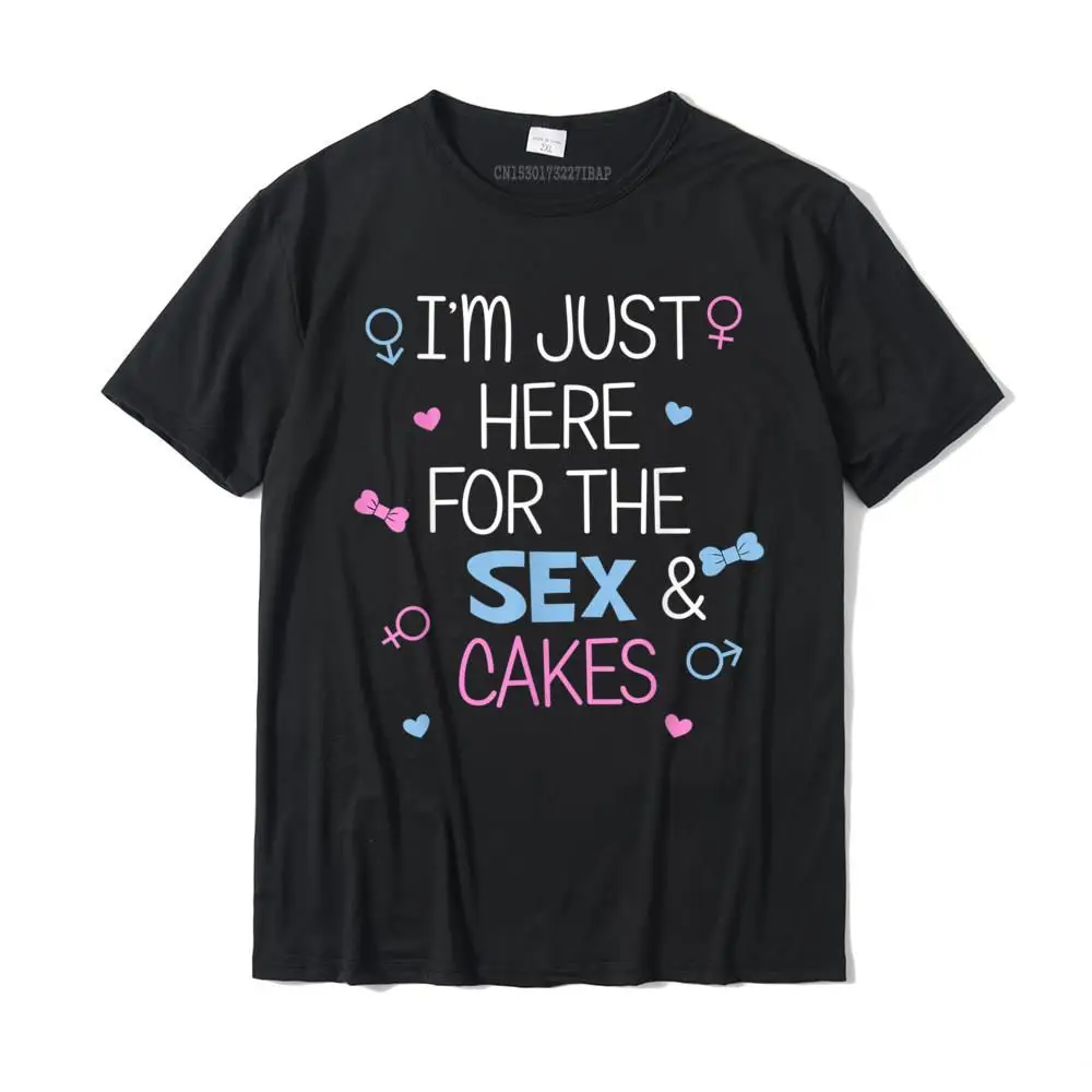 

I'm Just Here For The Sex Cakes Gender Reveal Party Gift T-Shirt T Shirts Tops Shirts New Design Cotton Funny Autumn Men