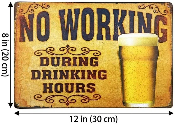

Metal Sign 8x12 Inches No Working During Deinking Hours - Vintage Look Metal Sign