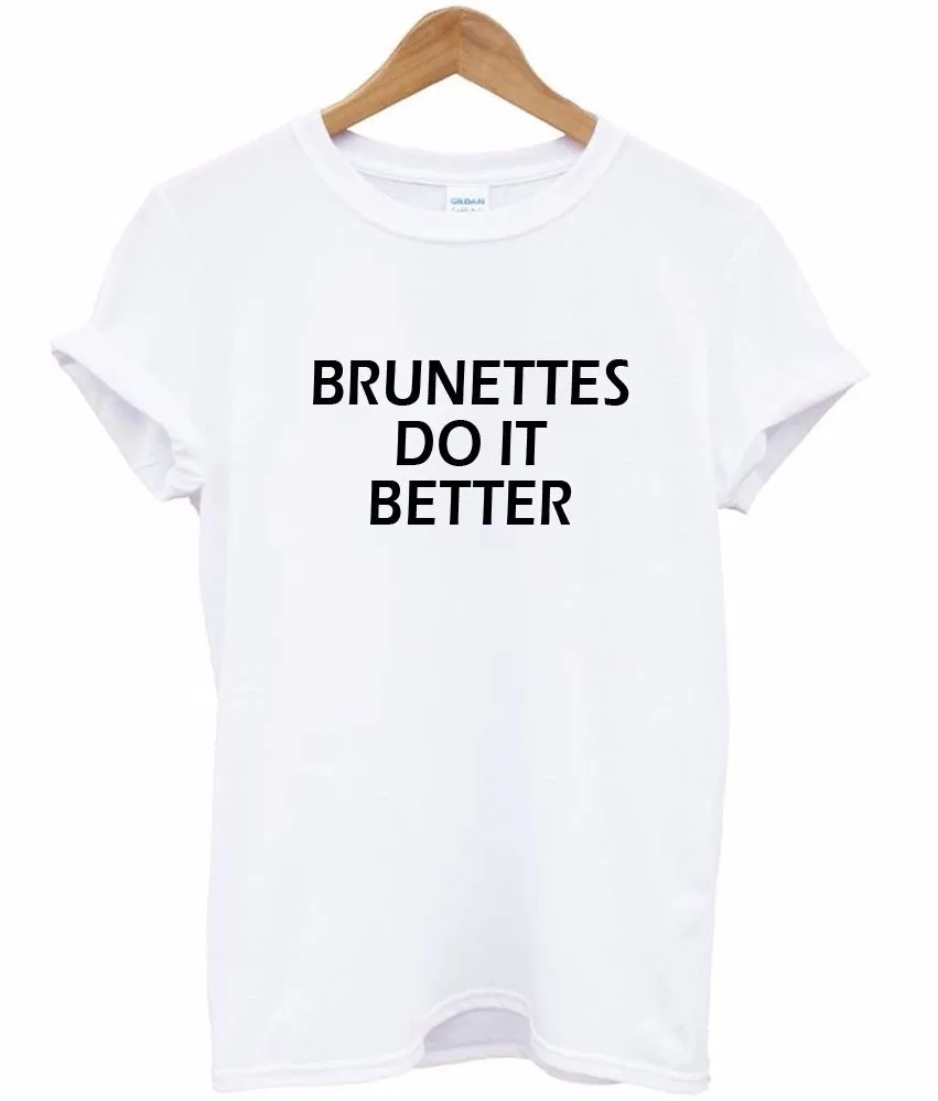 

BRUNETTES DO IT BETTER Letters Print Women tshirt Cotton Casual Funny t shirt For Lady Top Tee Hipster Drop Ship F567