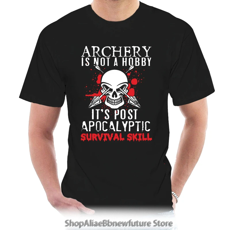 

New Summer Style High Quality For Man Better Tee Archery Is Not A Hobby It Post Apocalyptic Survival Skill Cotton 4730W