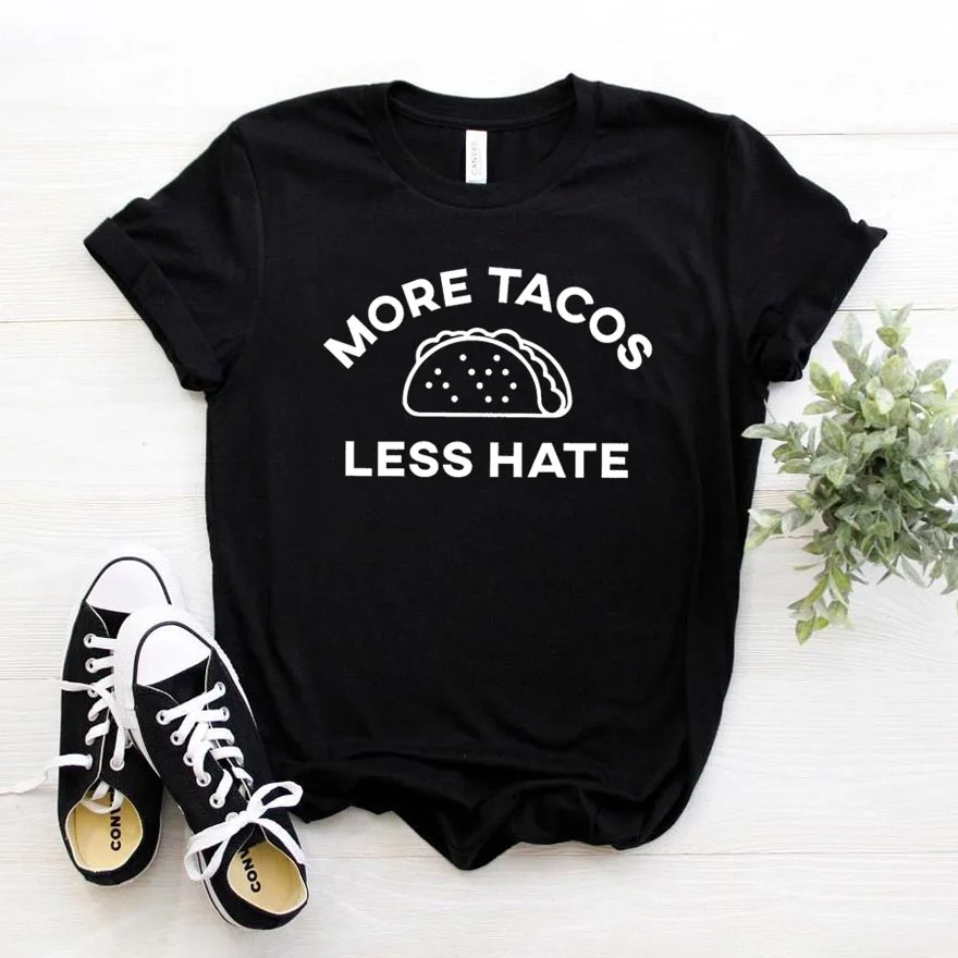 

More Tacos Less Hate Print Women tshirt Cotton Casual Funny t shirt For Yong Lady Girl Top Tee Hipster Drop Ship NA-381