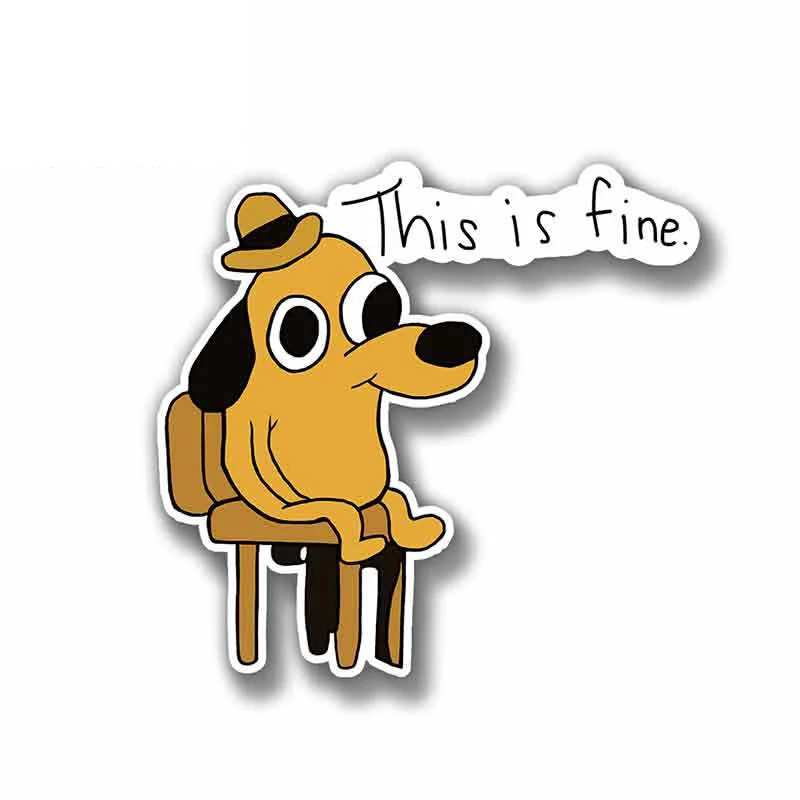 

13cm x 12cm For This Is Fine Dog Meme Fine Decal Scratch-Proof Sticker Vinyl Car Wrap Suitable For VAN SUV RV