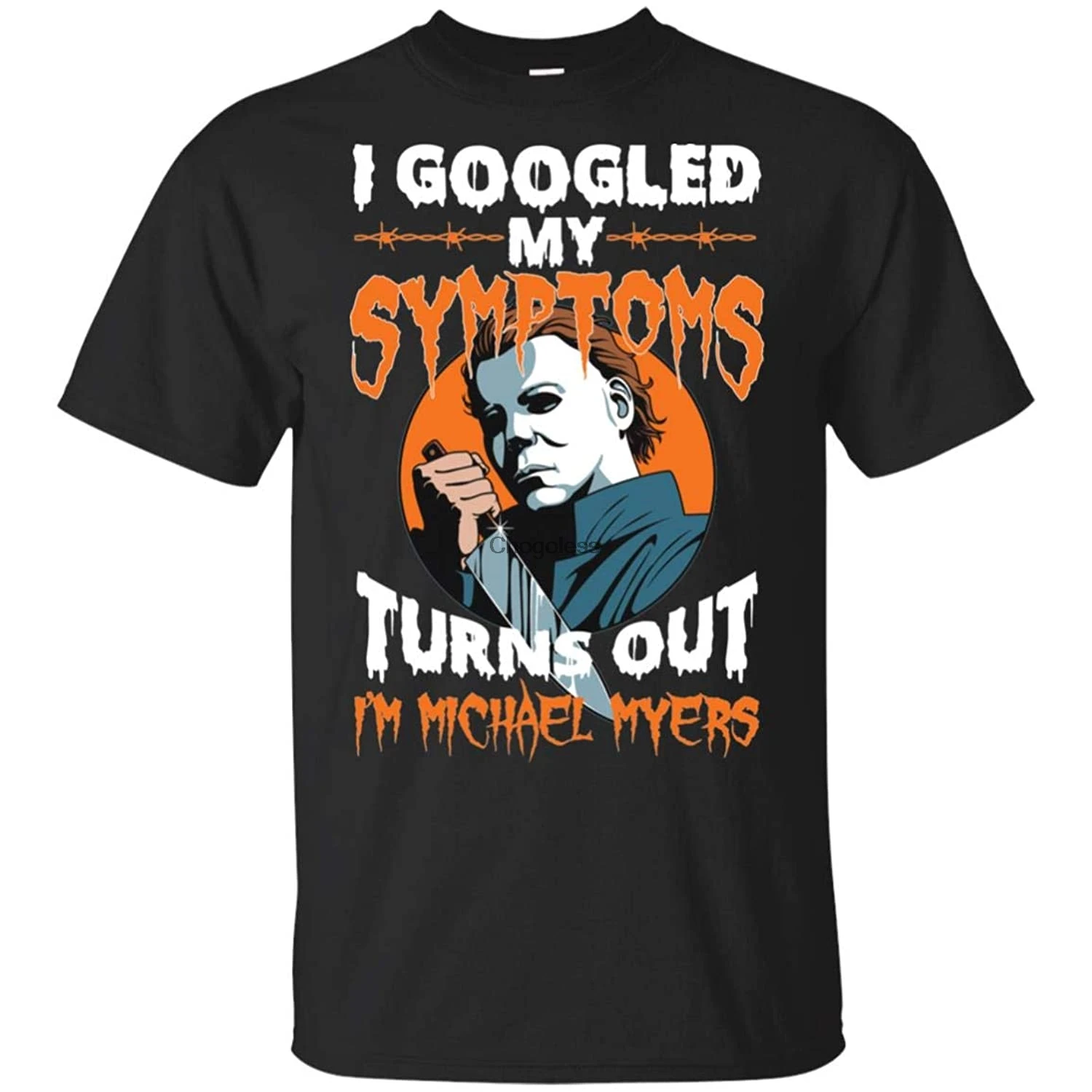 

I Googled My Symptoms Turns Out I'm Michael Myers Shirt (Black 4XL)