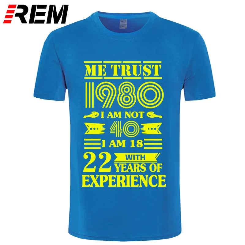 REM 1980 ME TRUST I'm NOT 40 IAM 18 с 22 летним опытом футболка мужская мода