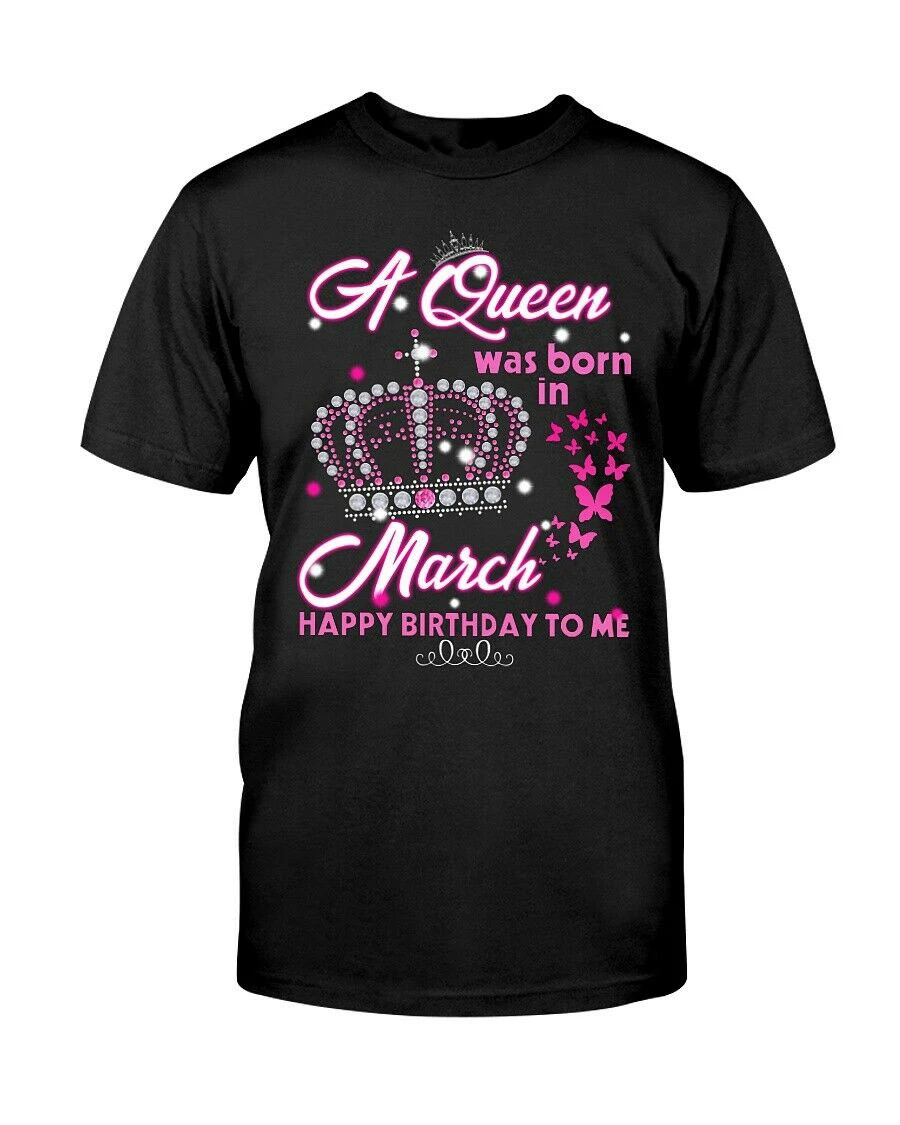Футболка с надписью A queen Was Born In March Happy Birthday To Me черная Хлопковая мужская S 6Xl новая
