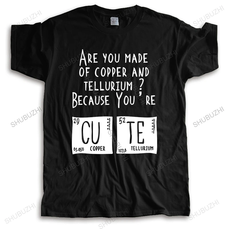 

Mens summer cotton tshirt loose tops casual mens cool tshirt CU TE ARE YOU MADE OF COPPER AND TELLURIUM BECAUSE YOU RE