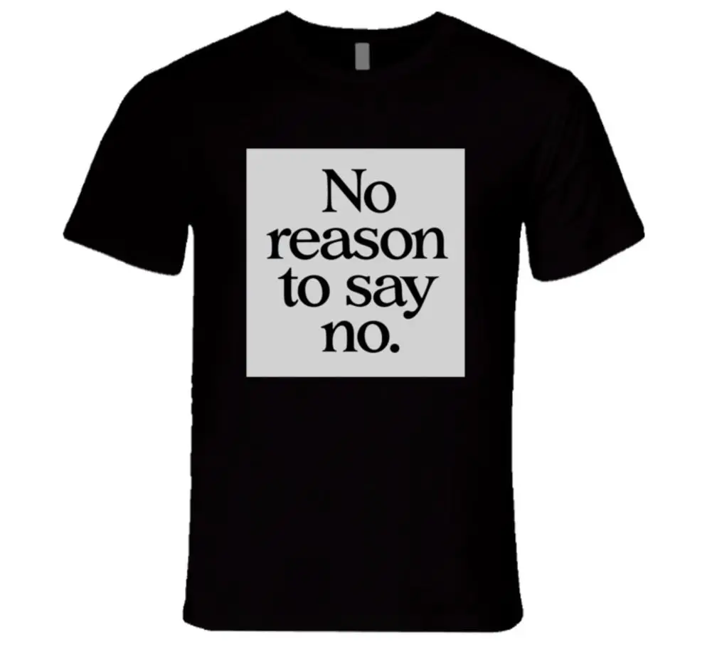 

No Reason To Say No. Simple Style Letter Printed T-Shirt. Summer Cotton Short Sleeve O-Neck Mens T Shirt New S-3XL