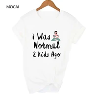 summer womens i was normal 2 kids ago t shirt short sleeve mom life women tee mothers day gift for lady clothes camisas mujer