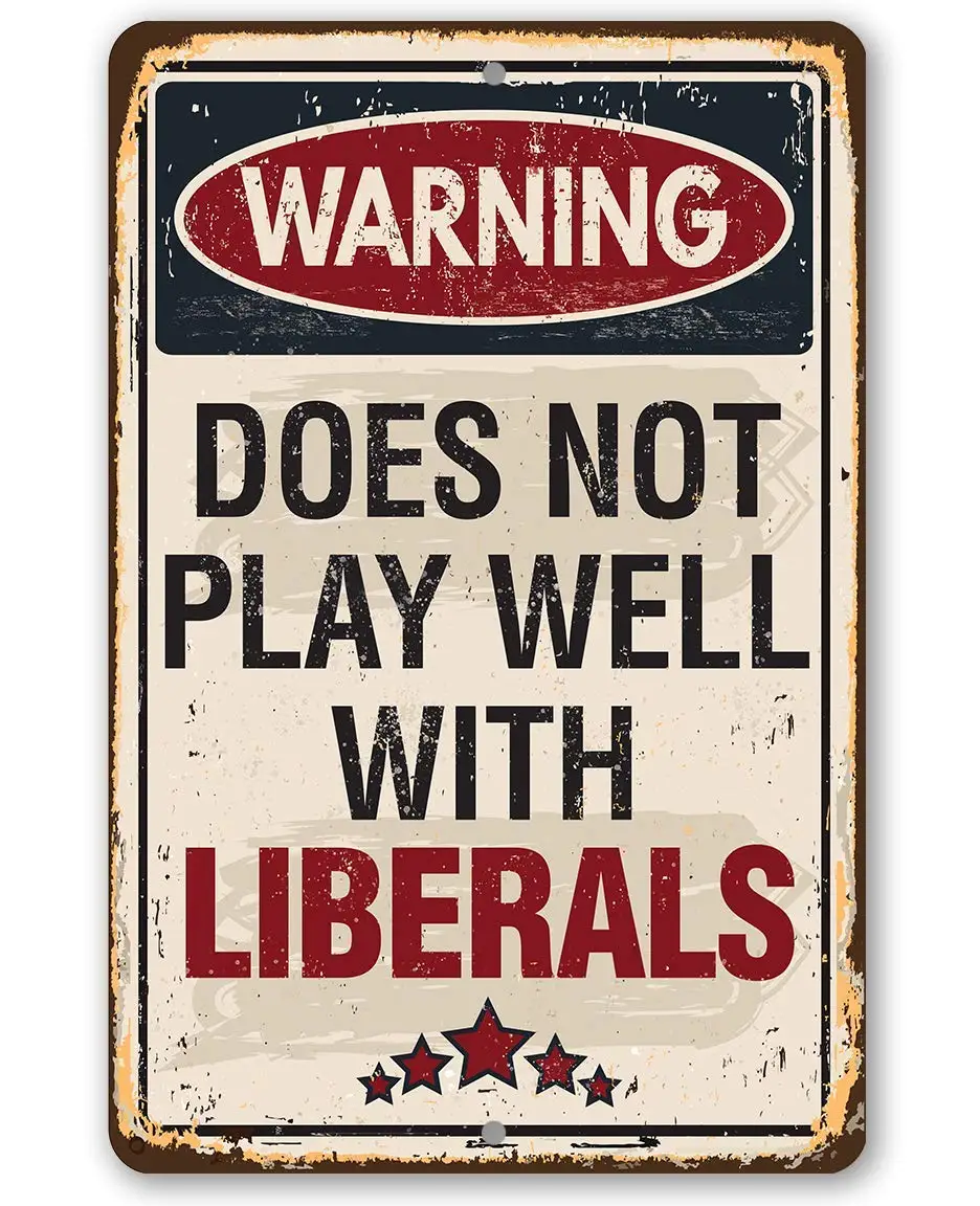 Metal Sign - Warning Does Not Play Well With Liberals - Durable Metal Sign - 8" x 12" Use Indoor/Outdoor