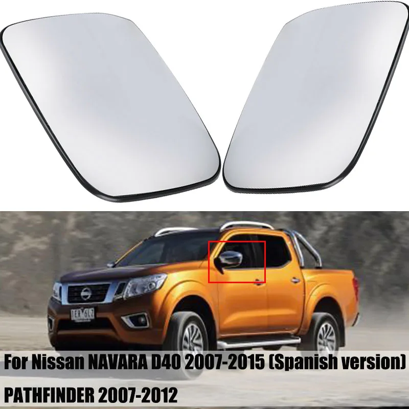 

LH & RH Car Rearview Side Mirror Heated Glass For Nissan NAVARA D40 2007-2015 (Spanish Version) PATHFINDER 2007-2012