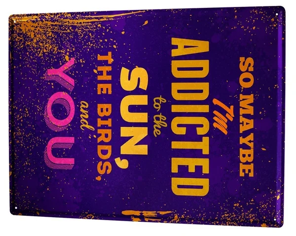 

Tin Sign Sayings Addicted
