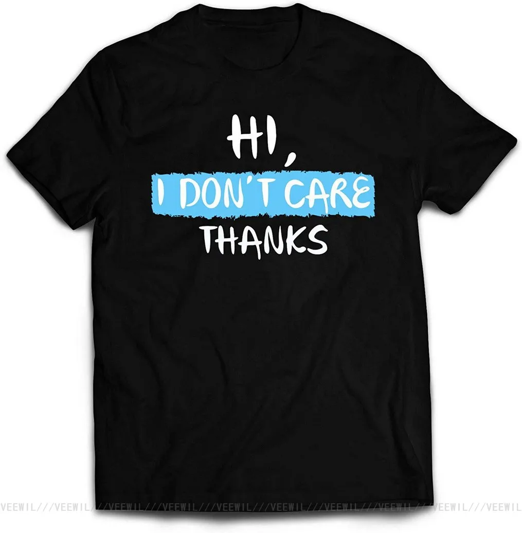 

Hi I Dont Care T Shirt Men Women For Men Fashion Classic TEE Shirt 100% Cotton T-shirt