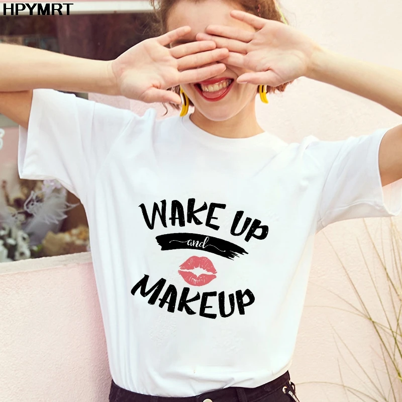 

WAKE UP and MAKE UP Print women's T Shirt Lady Tops Fashion Tshirt Ladies Graphic Harajuku Female T-shirts Short Sleeve Clothing