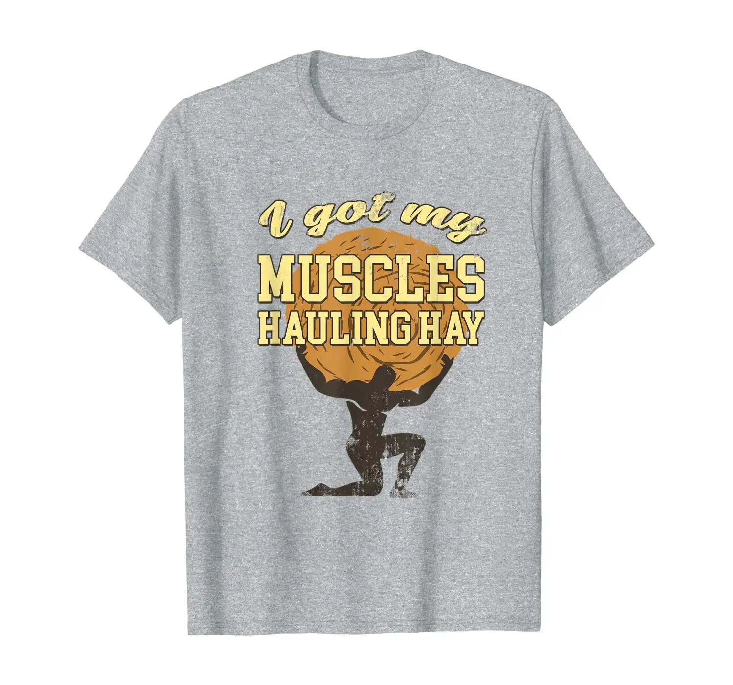 

I got my muscles hauling hay farmer T-Shirt
