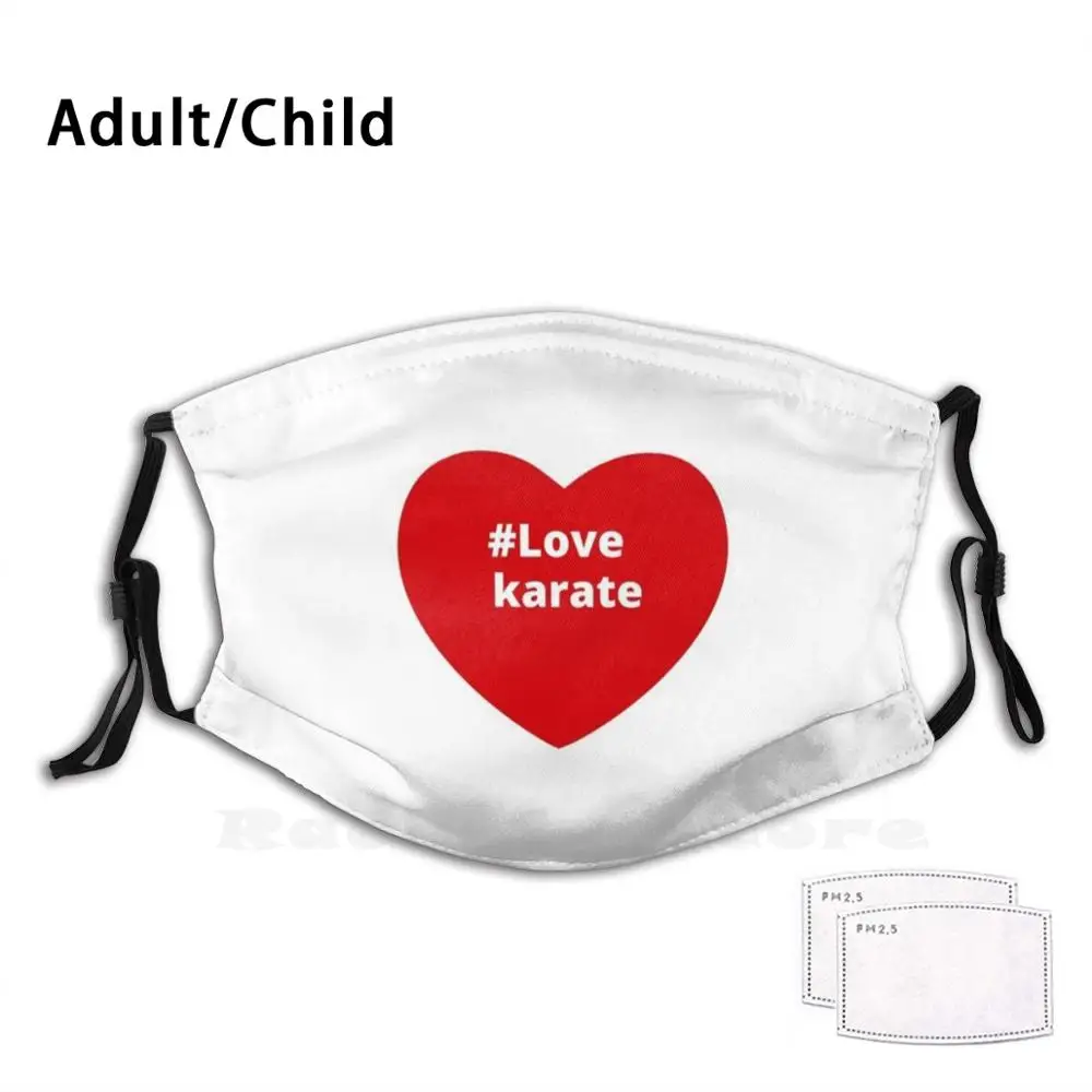 

Love Karate - Hashtag Your I Love Heart Funny Print Reusable Pm2.1539 Filter Face Mask Karate Heart I Heart Karate I Love