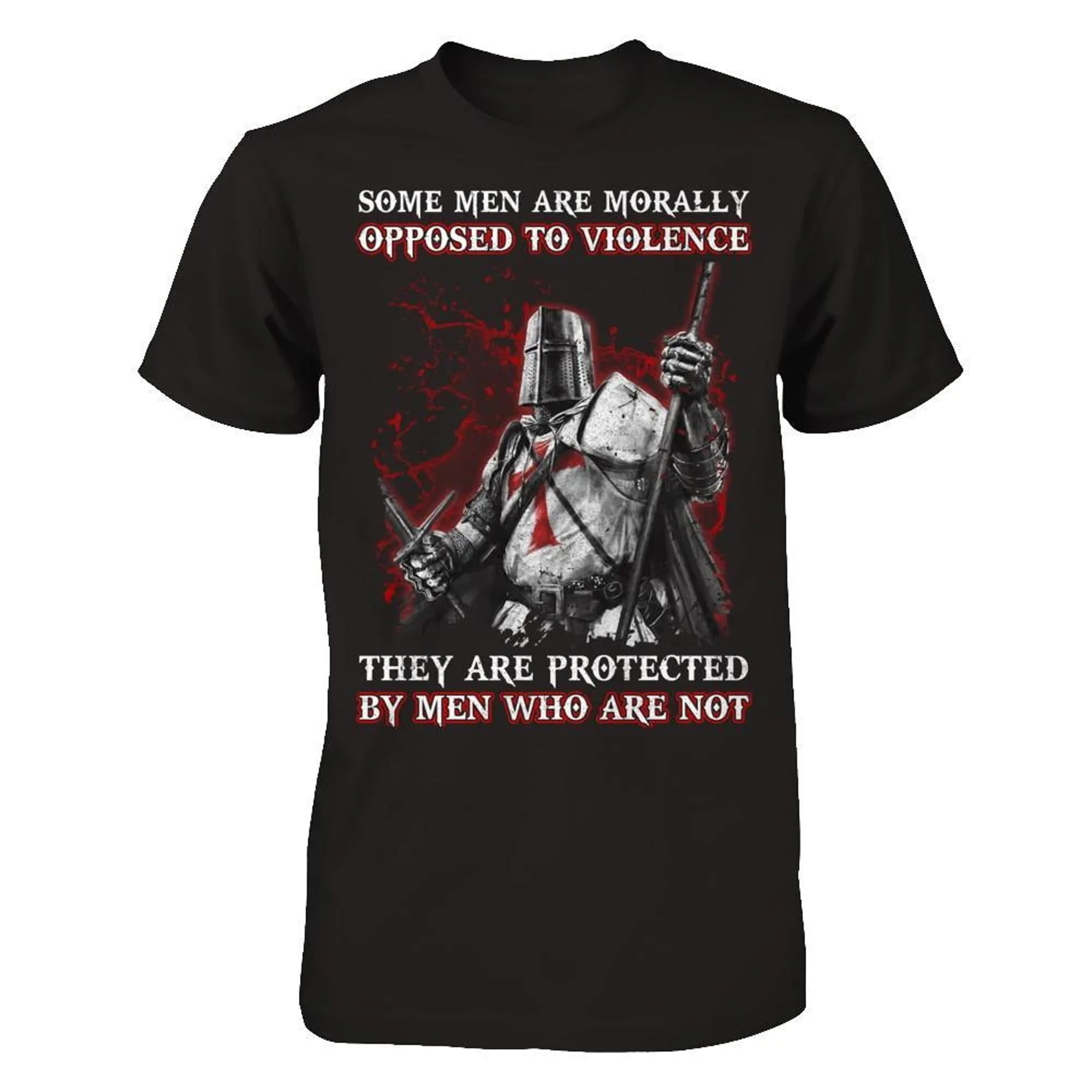 

Knight Templar Men Opposed To Violence They Are Protected By Men Who Are Not T-Shirt Summer Cotton O-Neck Short Sleeve T Shirt