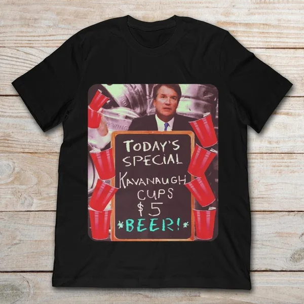 

Today Is Special Kavanaugh Cups $5 Beer Unisex T-Shirt size S-5XL