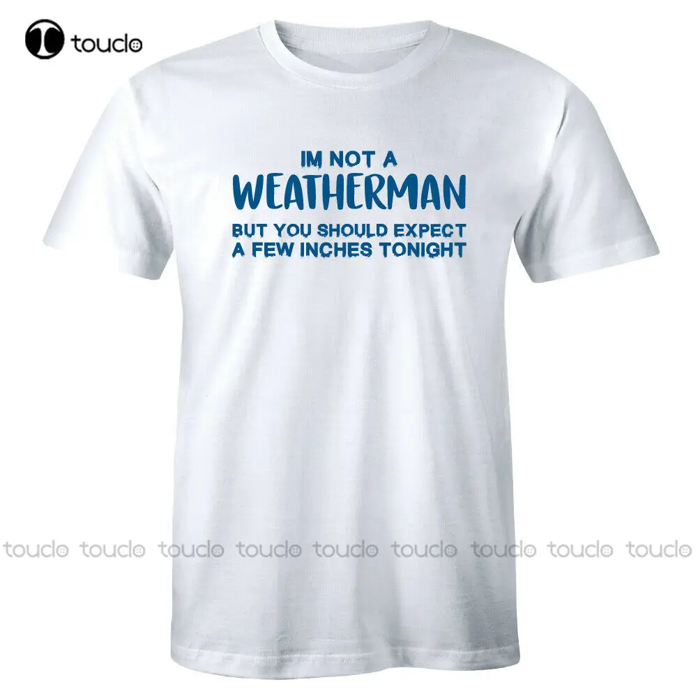

New Im Not A Weatherman - Funny Joke Gift His Rude Stag Men'S T-Shirt Tee Cotton Tee Shirt Unisex