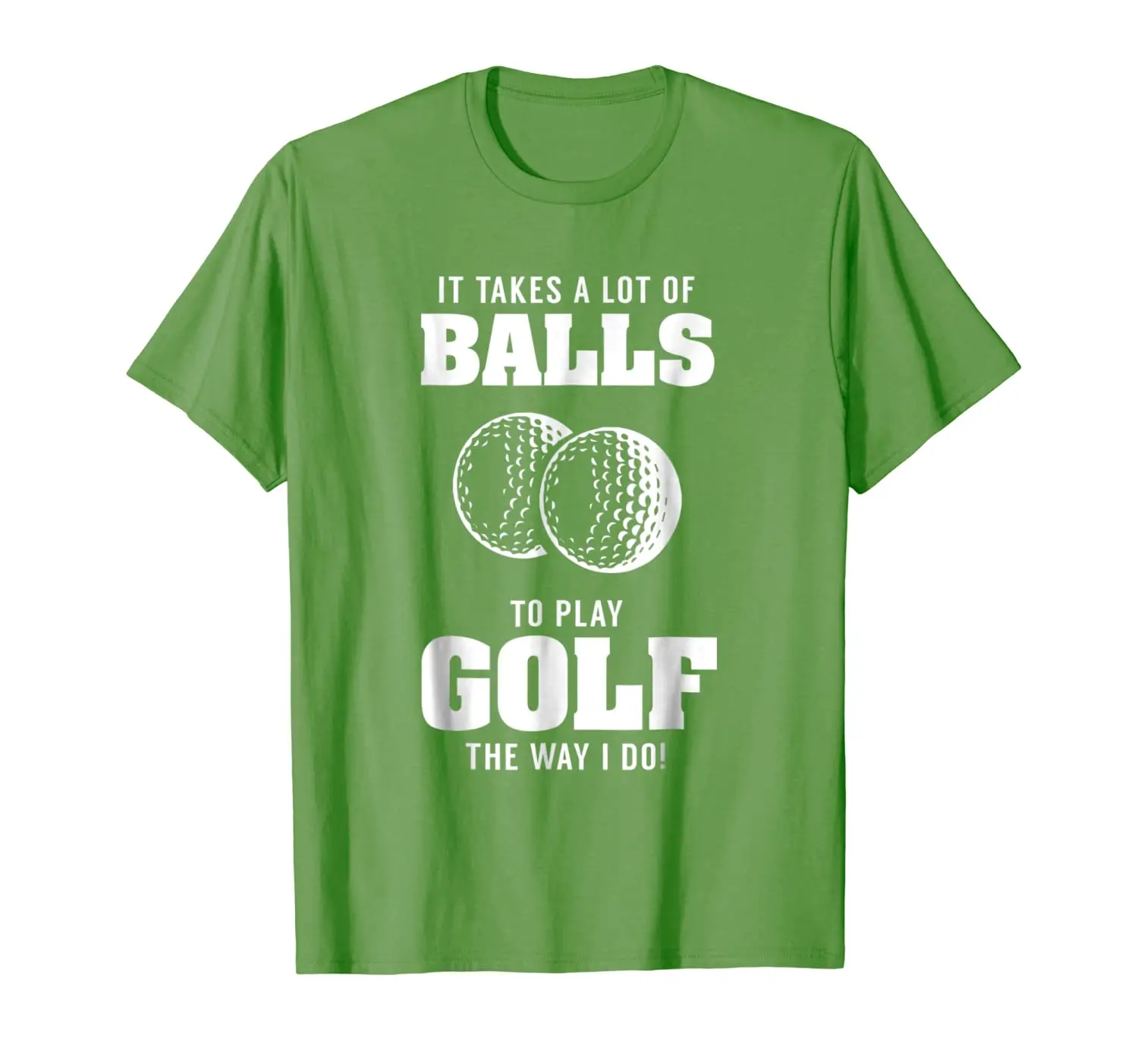 

Golf Quotes, Takes a Lot of Ball to Play Golf Way I Do