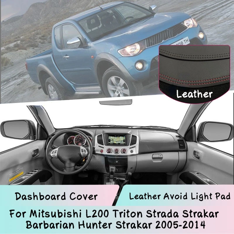 

Leather For Mitsubishi L200 Triton Strada Strakar Barbarian Hunter Strakar 2005-2014 Dashboard Cover Mat Light-proof pad Dashmat