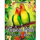 Раскраска с тропическими птицами: с красивыми тропическими птицами, экзотическими цветами и расслабляющими природными сценами, 25 страниц
