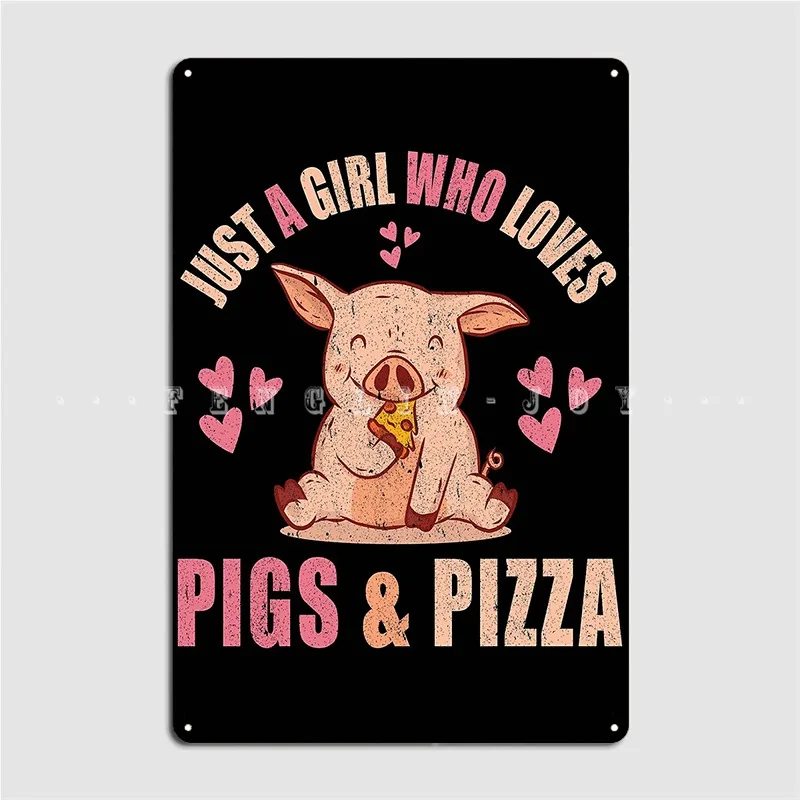 

Just A Girl Who Loves Pigs And Pizza Pig Pizza Lover Metal Plaque Poster Wall Cave Pub Garage Mural Painting Tin Sign Posters