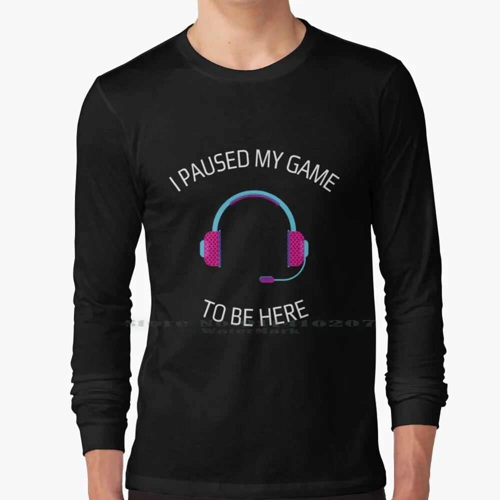 

I Paused My Game To Be Here T Shirt 100% Pure Cotton I Paused My Game To Be Here I Paused My Game To Be Here Funny I Paused My