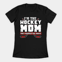 im the hockey mom they warned you womens t shirt