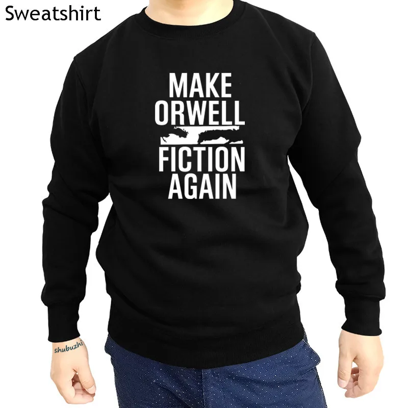 

Make Orwell Fiction Again Dystopia hoody Cool Casual pride hoody men Unisex New Fashion hoodies Loose Size top sbz1442