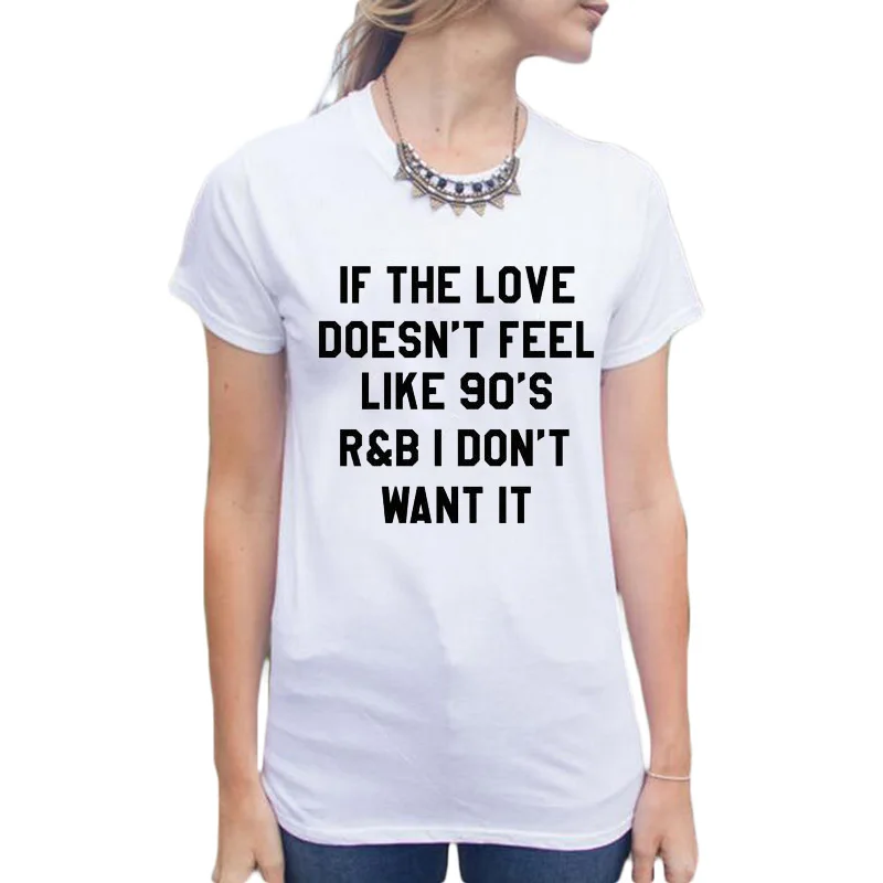 Женская одежда If The Love не похожа на 90-е I't Want It забавная футболка Топы Tumblr в стиле