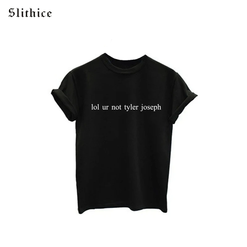 

Slithice lol ur not tyler joseph Letters Print Women T shirt Shirt Tops Black White Brand Female tees