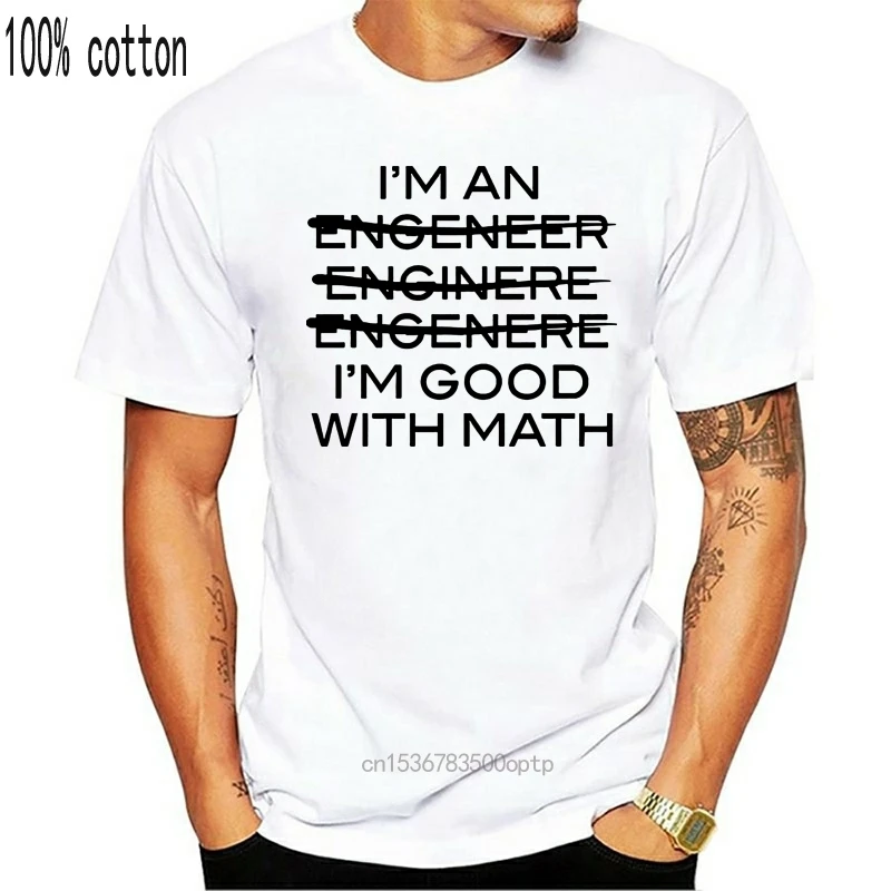 

Adult I'm An Engineer I'm Good At Math Funny T Shirt 2018 Summer Hot Sale Letter Men Tshirt Cotton Harajuku Short Sleeve T-Shirt