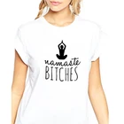Футболка Namaste Bitches с графическим принтом, женские хлопковые футболки с коротким рукавом, женская черная, белая свободная футболка, женские топы, 2020