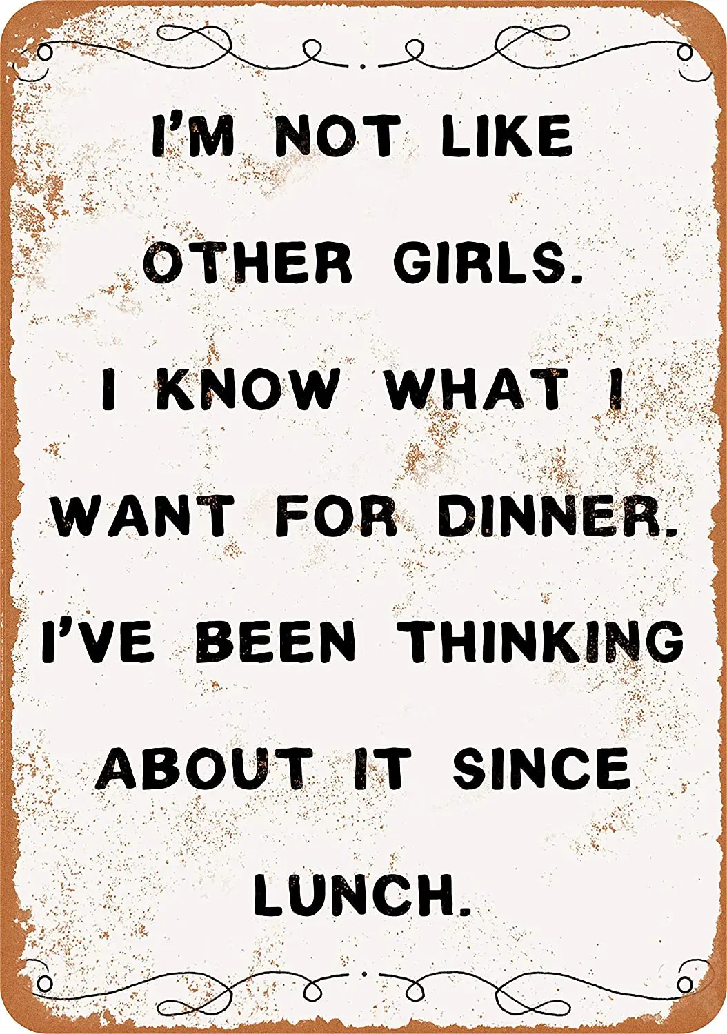 

8*12 Metal Sign I'm Not Like Other Girls. I Know What I Want for Dinner. I've Been Thinking About It Since Lunch. Vintage Look