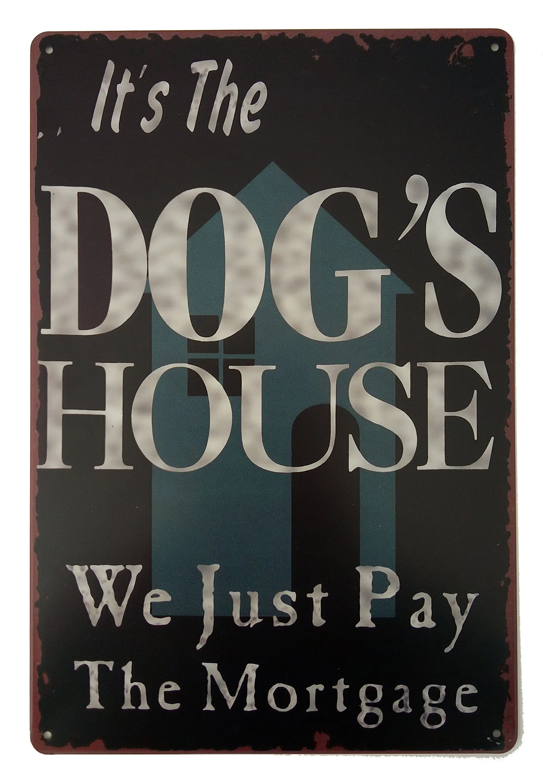 

It's The Dog's House We Just Pay The Mortgage Vintage Tin Sign Wall Decor 20 X 30 cm