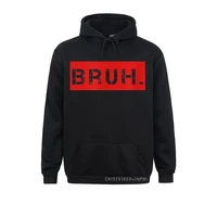 bruh meme funny saying brother greeting teens boys men pullover camisa hoodies womens sweatshirts gift clothes funky