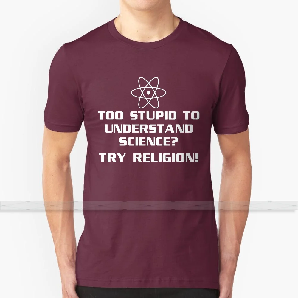 Too Stupid To Understand Science ? Try Religion! For Men Women T Shirt Print Top Tees 100% Cotton Cool T - Shirts S - 6XL Geek