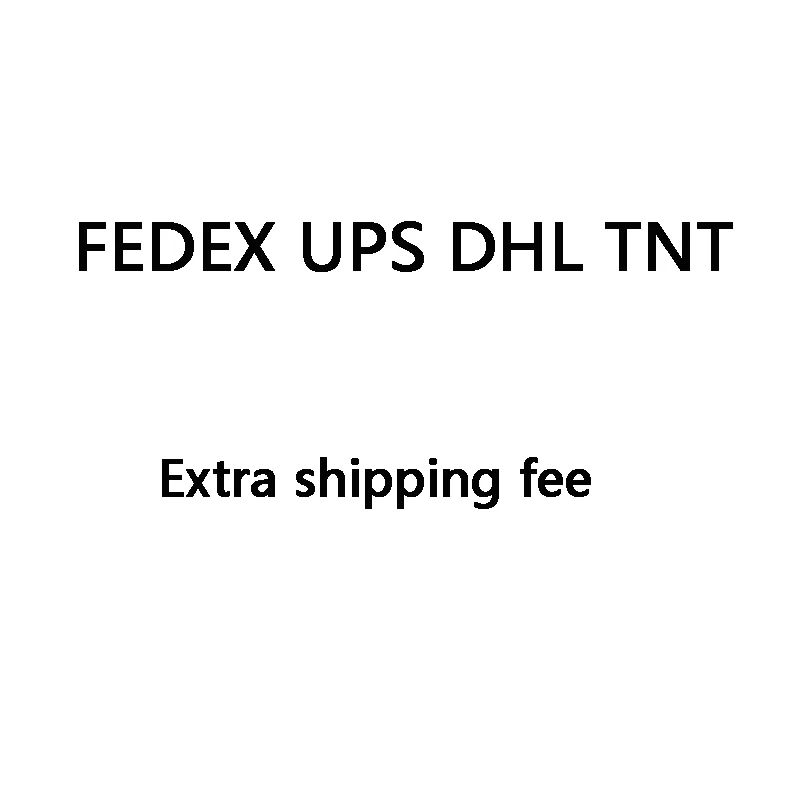 

Faster Delivery (Fedex UPS DHL TNT EMS )- Extra Shipping Fee