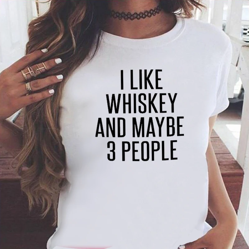 

I Like Whiskey and Maybe 3 People Shirts 2021 Women Fashion Clothing Letter New Summer T-shirt Harajuku Graphic Tee S-XXXL