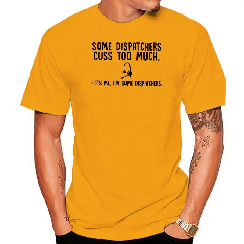 Some Dispatchers Cuss Too Much T-Shirt