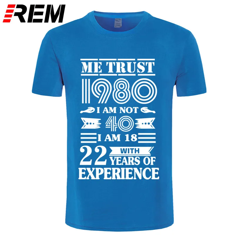 blue white REM 1980 ME TRUST I'm NOT 40 IAM 18 с 22 летним опытом футболка мужская мода - Цвет: blue white