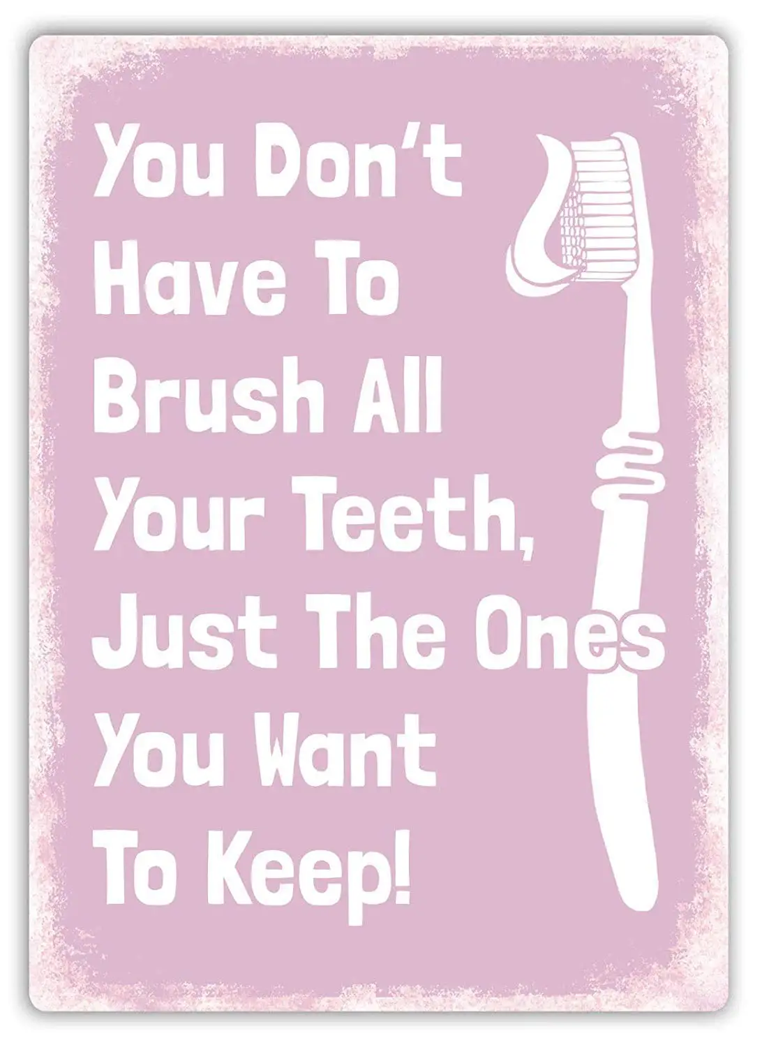 

Tin Sign Retro You Don't Have to Brush Your Teeth Metal Sign 8x12 Inch
