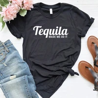 tequila made me do it women tshirt casual cotton hipster funny t shirt gift for lady yong girl top tee drop ship